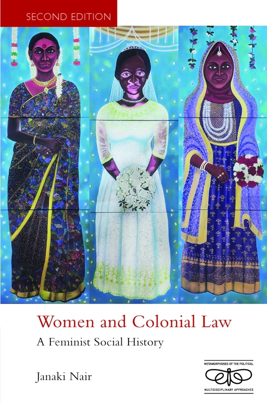 Women and Colonial Law: A Feminist Social History (Metamorphoses of the Political: Multidisciplinary Approaches)