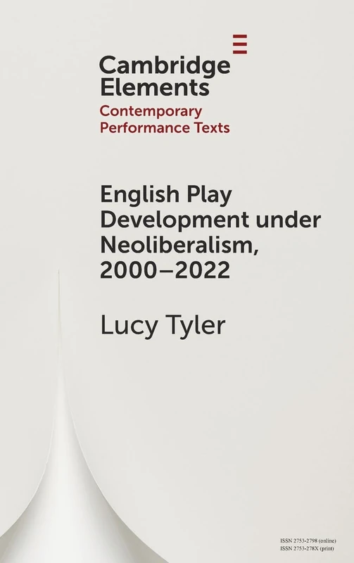 English Play Development under Neoliberalism, 2000–2022 (Elements in Contemporary Performance Texts)