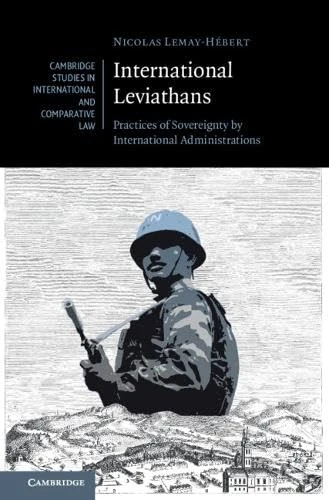International Leviathans: Practices of Sovereignty by International Administrations (Cambridge Studies in International and Comparative Law)