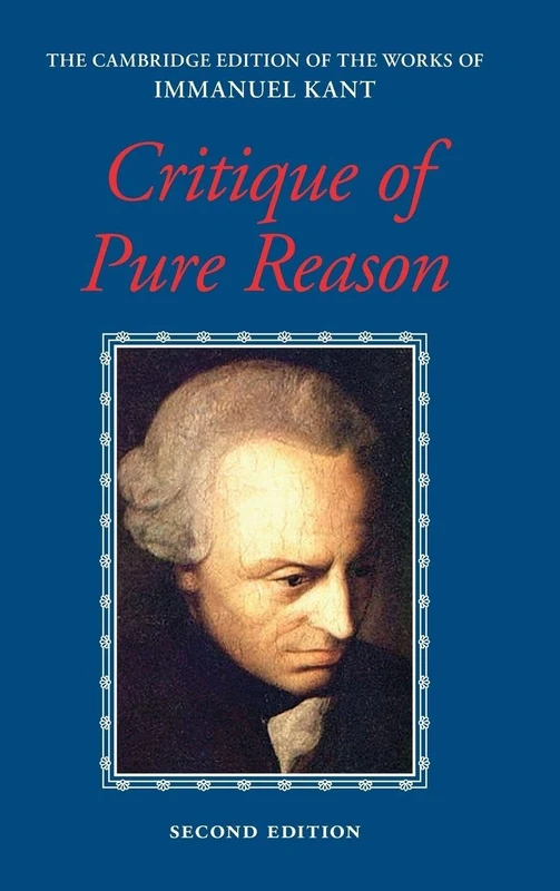 Kant: Critique of Pure Reason (The Cambridge Edition of the Works of Immanuel Kant)