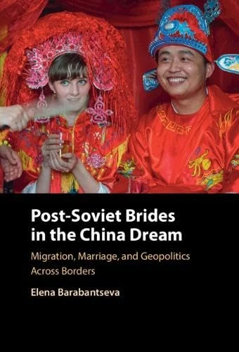 Post-Soviet Brides in the China Dream: Migration, Marriage, and Geopolitics Across Borders