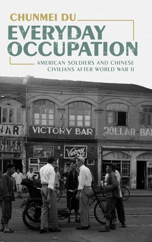 Everyday Occupation: American Soldiers and Chinese Civilians after World War II