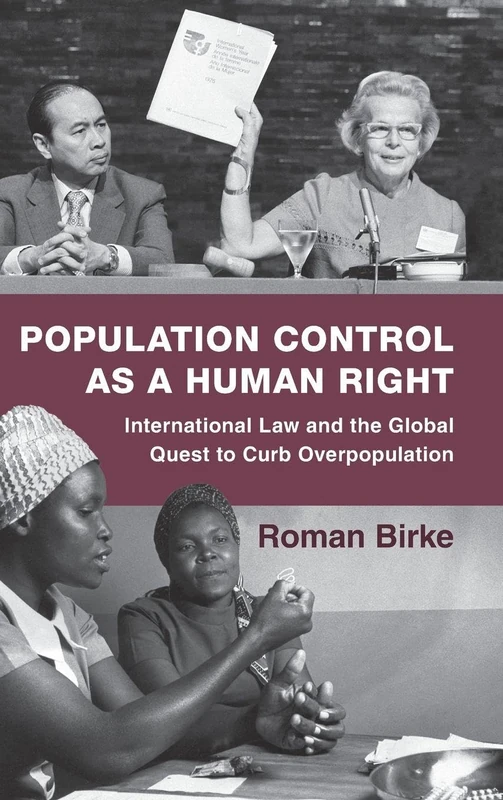 Population Control as a Human Right: International Law and the Global Quest to Curb Overpopulation (Human Rights in History)