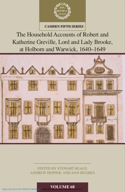 The Household Accounts of Robert and Katherine Greville, Lord and Lady Brooke, at Holborn and Warwick, 1640–1649: Volume 68: Series Number 68 (Camden Fifth Series, Series Number 68)
