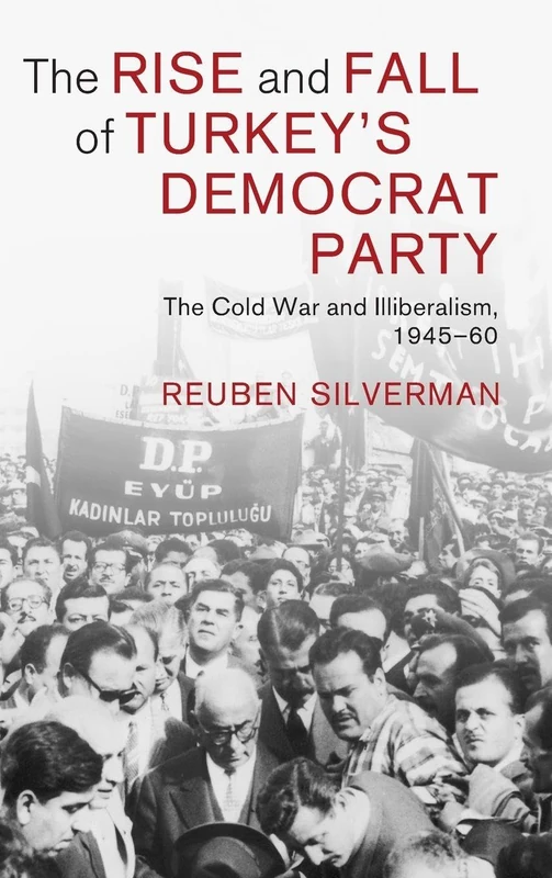 The Rise and Fall of Turkey's Democrat Party: The Cold War and Illiberalism, 1945–60: 73 (Cambridge Middle East Studies, Series Number 73) - Image 1