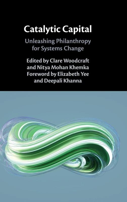 Catalytic Capital: Unleashing Philanthropy for Systems Change