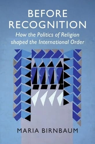 Before Recognition: How the Politics of Religion shaped the International Order (LSE International Studies)