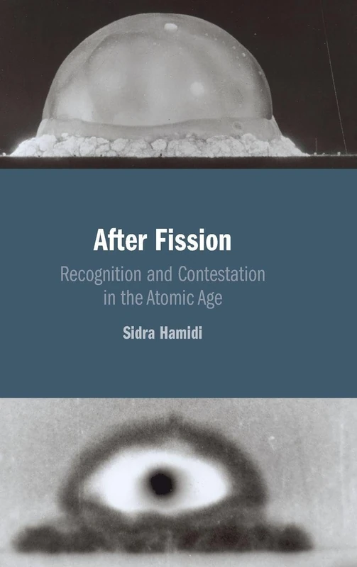 After Fission: Recognition and Contestation in the Atomic Age