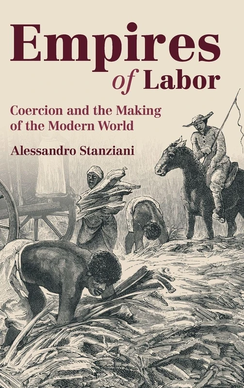 Empires of Labor: Coercion and the Making of the Modern World