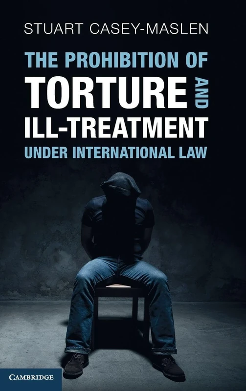 The Prohibition of Torture and Ill-Treatment under International Law: An Interpretive Manual