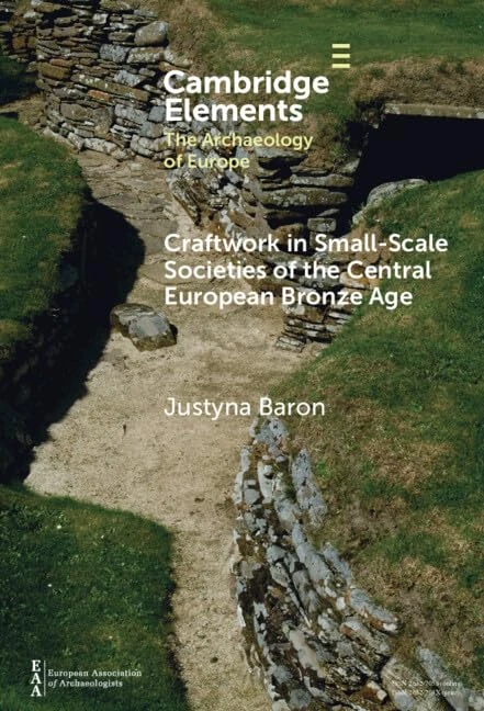 Craftwork in Small-Scale Societies of the Central European Bronze Age (Elements in the Archaeology of Europe)