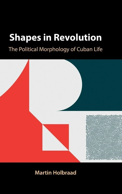 Shapes in Revolution: The Political Morphology of Cuban Life