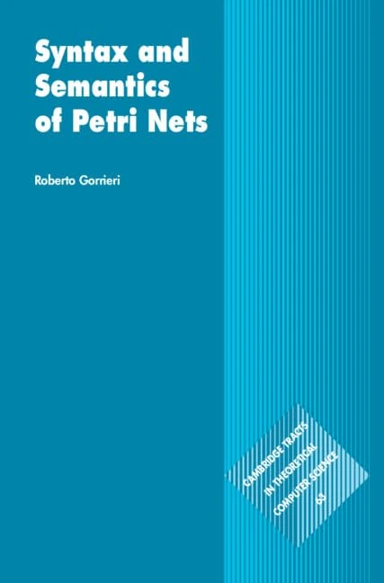 Syntax and Semantics of Petri Nets: 63 (Cambridge Tracts in Theoretical Computer Science, Series Number 63) - Image 1
