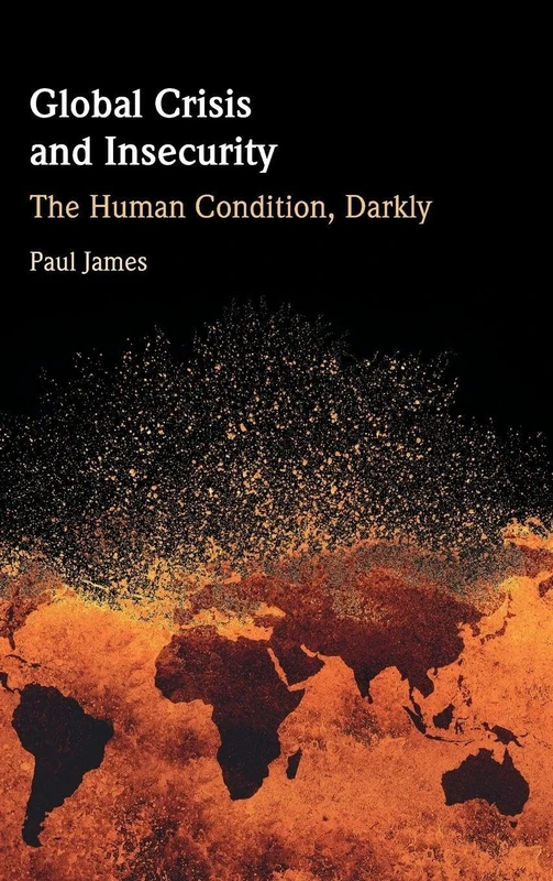 Global Crisis and Insecurity: The Human Condition, Darkly