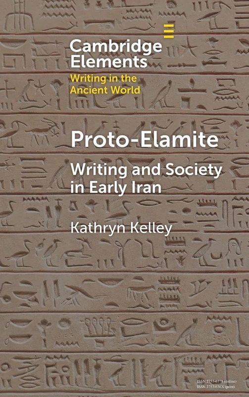 Proto-Elamite: Writing and Society in Early Iran (Elements in Writing in the Ancient World)