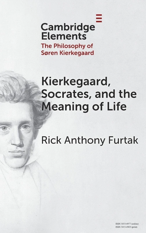 Kierkegaard, Socrates, and the Meaning of Life (Elements in the Philosophy of S?ren Kierkegaard)