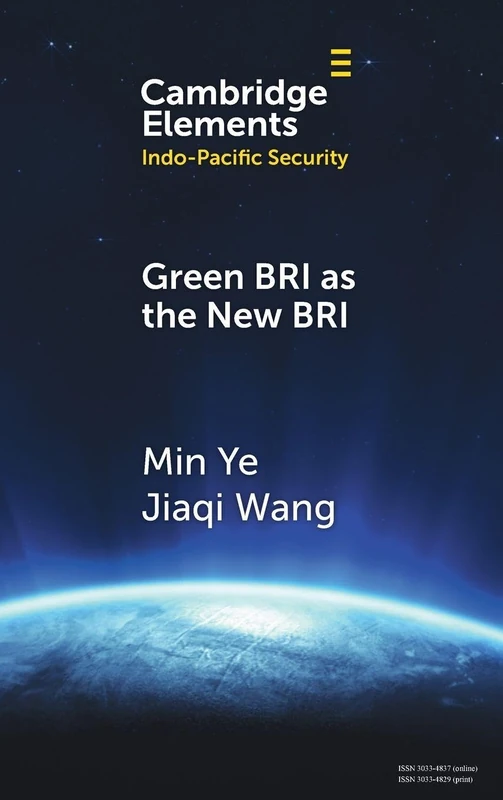 Green BRI as the New BRI: Domestic Drivers and International Implications (Elements in Indo-Pacific Security)