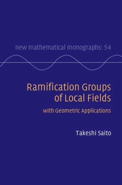 Ramification Groups of Local Fields: with Geometric Applications (New Mathematical Monographs, Series Number 53)