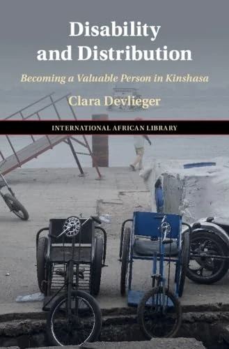 Disability and Distribution: Becoming a Valuable Person in Kinshasa (The International African Library, Series Number 78)