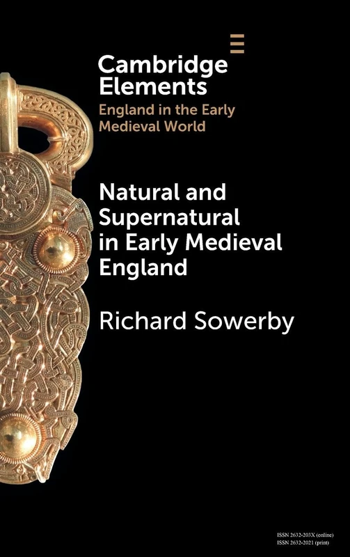 Natural and Supernatural in Early Medieval England (Elements in England in the Early Medieval World)
