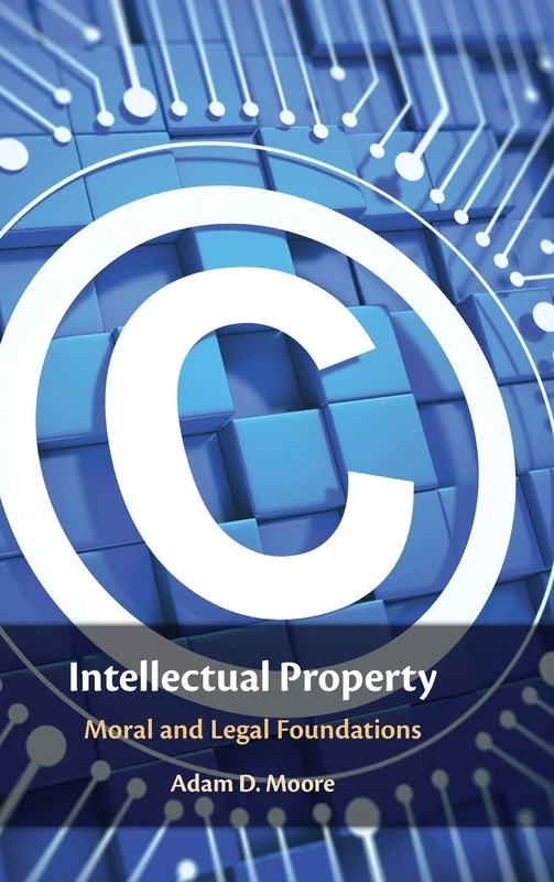 Intellectual Property: Moral and Legal Foundations