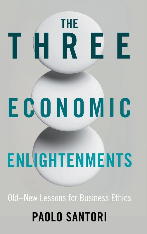 The Three Economic Enlightenments: Old–New Lessons for Business Ethics