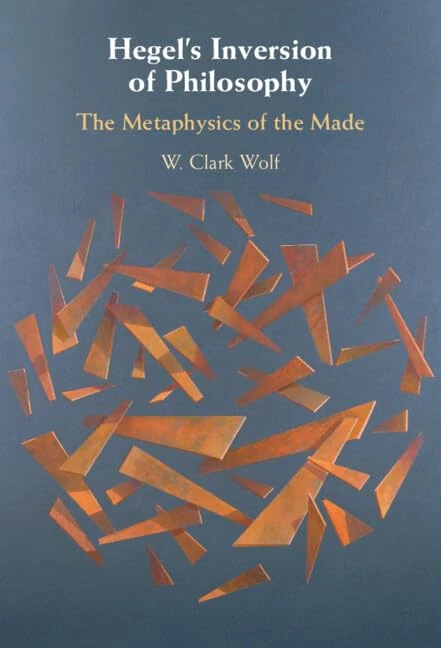 Hegel's Inversion of Philosophy: The Metaphysics of the Made - Image 1