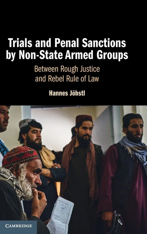 Trials and Penal Sanctions by Non-State Armed Groups: Between Rough Justice and Rebel Rule of Law