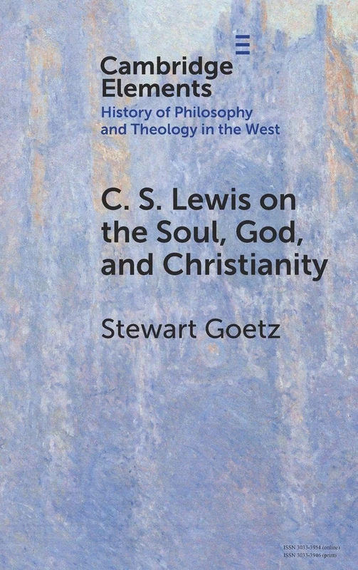 C. S. Lewis on the Soul, God, and Christianity (Elements In the History of Philosophy and Theology in the West)