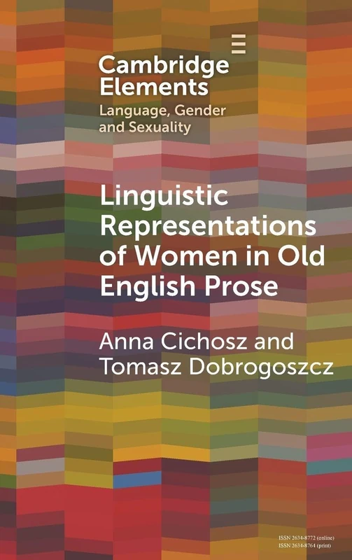 Linguistic Representations of Women in Old English Prose: A Corpus-Based Phraseological Study (Elements in Language, Gender and Sexuality)
