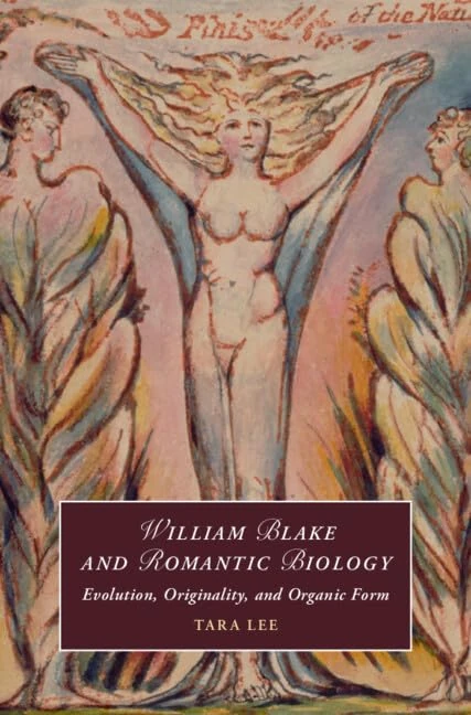 William Blake and Romantic Biology: Evolution, Originality, and Organic Form (Cambridge Studies in Romanticism)