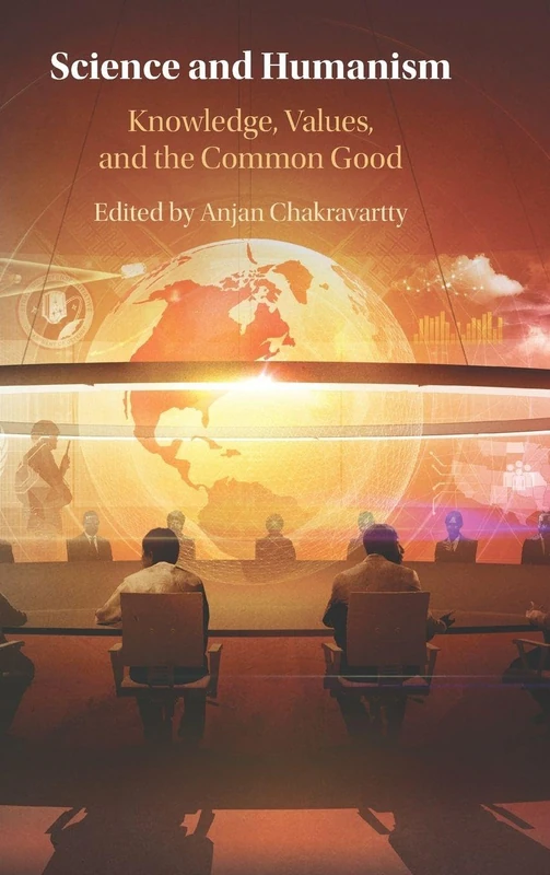 Science and Humanism: Knowledge, Values, and the Common Good