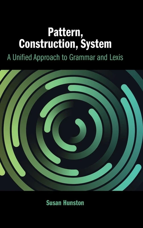 Pattern, Construction, System: A Unified Approach to Grammar and Lexis