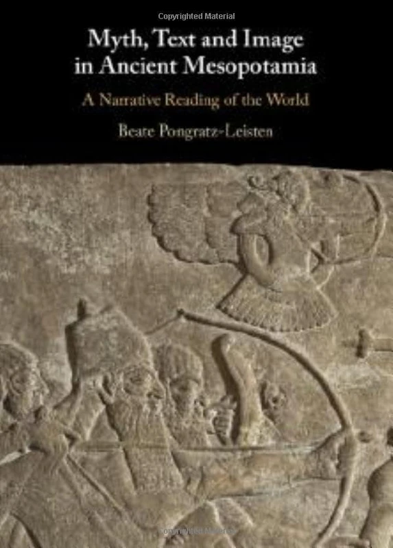 Myth, Text and Image in Ancient Mesopotamia: A Narrative Reading of the World