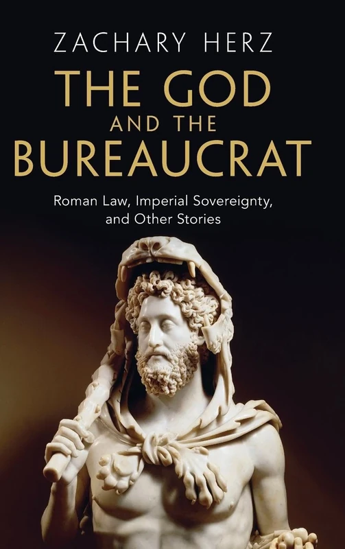 The God and the Bureaucrat: Roman Law, Imperial Sovereignty, and Other Stories (Studies in Legal History) - Image 1