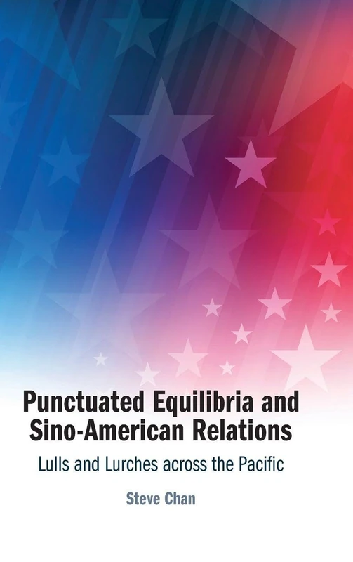 Punctuated Equilibria and Sino-American Relations: Lulls and Lurches across the Pacific