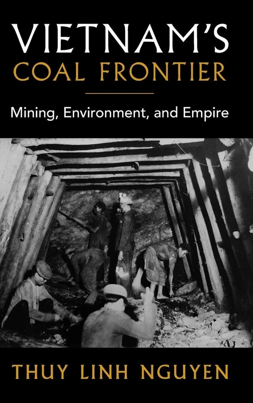Vietnam's Coal Frontier: Mining, Environment, and Empire (Studies in Environment and History)