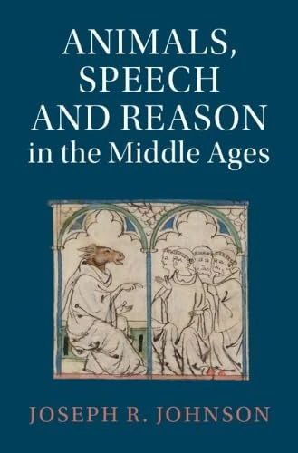 Animals, Speech and Reason in the Middle Ages (Cambridge Studies in Medieval Literature)