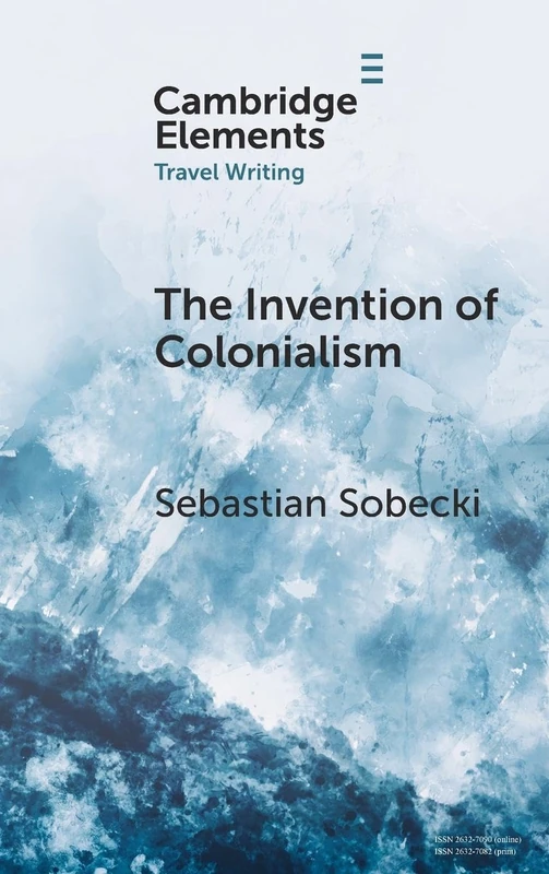 The Invention of Colonialism: Richard Hakluyt and Medieval Travel Writing (Elements in Travel Writing)