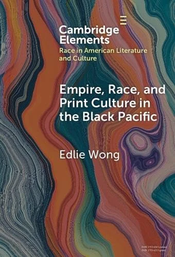 Empire, Race, and Print Culture in the Black Pacific (Elements in Race in American Literature and Culture)