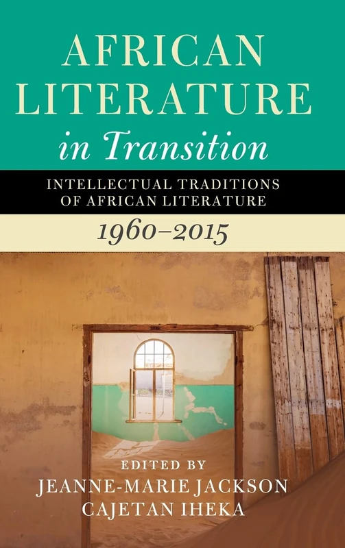 African Literature in Transition: Volume 4: Intellectual Traditions of African Literature, 1960–2015
