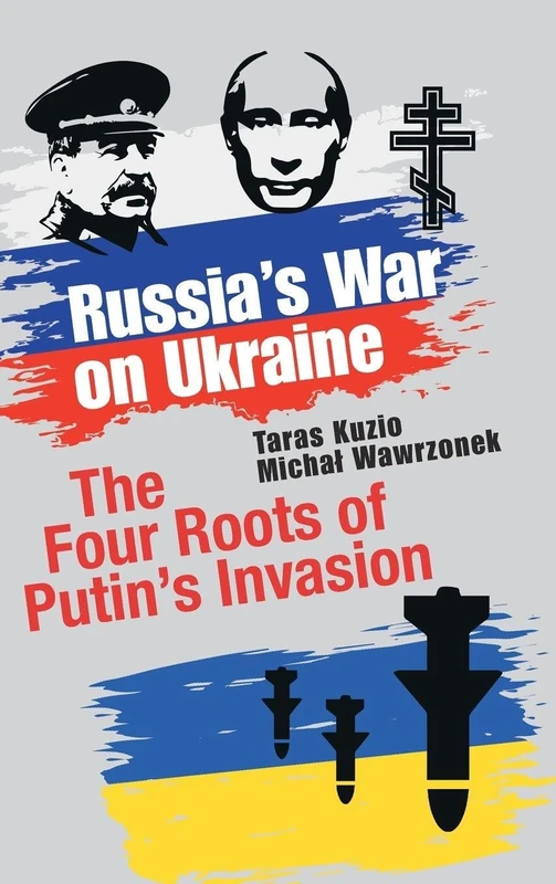 Russia's War on Ukraine: The Four Roots of Putin's Invasion