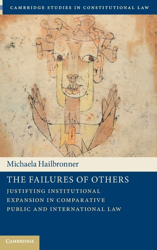 The Failures of Others: Justifying Institutional Expansion in Comparative Public and International Law (Cambridge Studies in Constitutional Law, Series Number 41) - Image 1