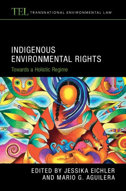 Indigenous Environmental Rights: Towards a Holistic Regime (Transnational Environmental Law)
