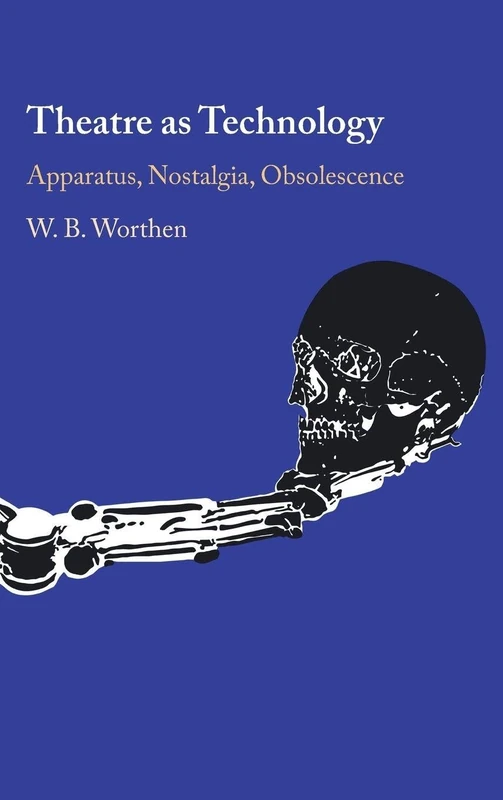 Theatre as Technology: Apparatus, Nostalgia, Obsolescence