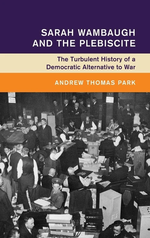 Sarah Wambaugh and the Plebiscite: The Turbulent History of a Democratic Alternative to War (Global and International History) - Image 1