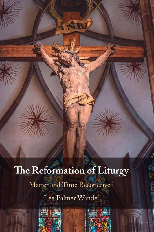 The Reformation of Liturgy: Matter and Time Reconceived