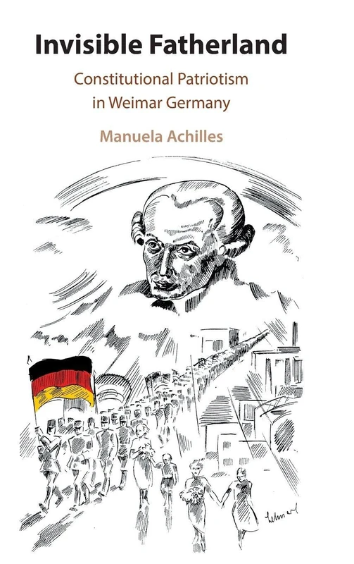 Invisible Fatherland: Constitutional Patriotism in Weimar Germany