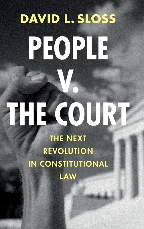 People v. The Court: The Next Revolution in Constitutional Law