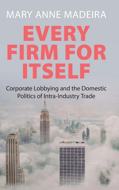 Every Firm for Itself: Corporate Lobbying and the Domestic Politics of Intra-Industry Trade